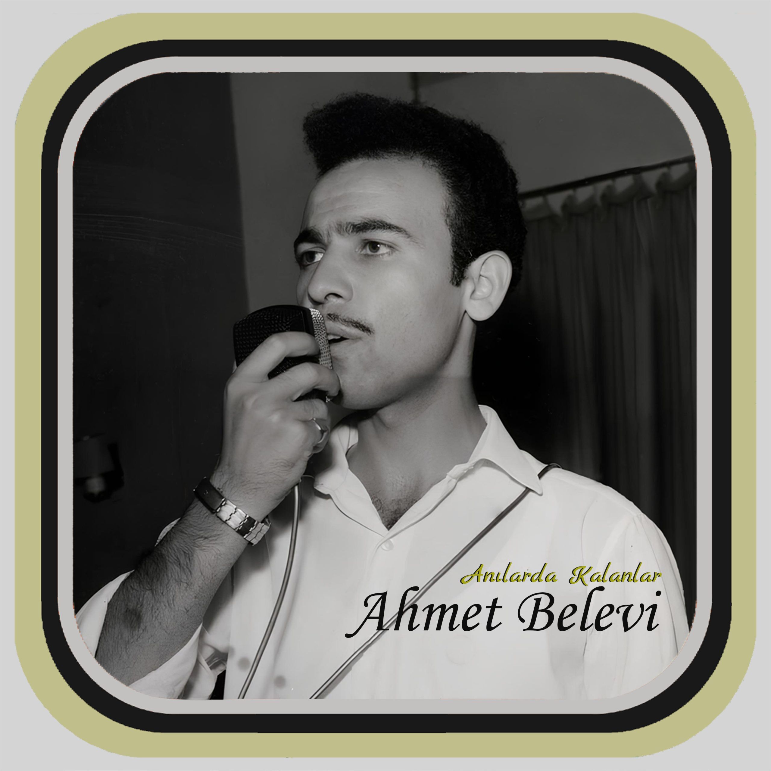 Ahmet Belevi - Anılarda Kalanlar